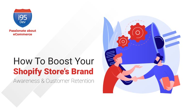 How to Boost Your Shopify Store’s Brand Awareness & Customer Retention ...