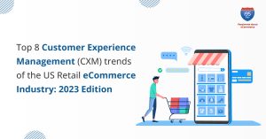 Top-8-Customer-Experience-Management-(CXM)-trends-of-the-US-Retail-eCommerce-Industry-2023-Edition